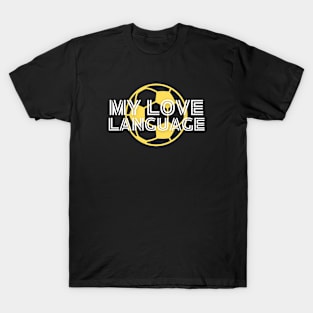 Soccer Fan Gift | MY LOVE LANGUAGE | Soccer Player | Unisex T-Shirt